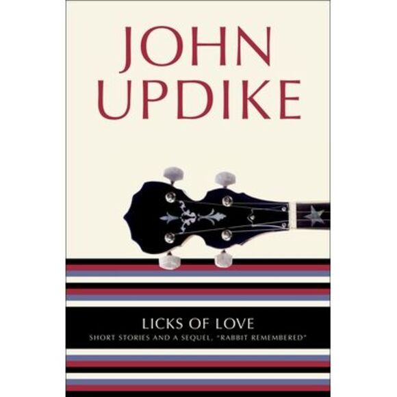 Licks of Love: Short Stories and a Sequel, Rabbit Remembered -- John Updike - Picture 1 of 1